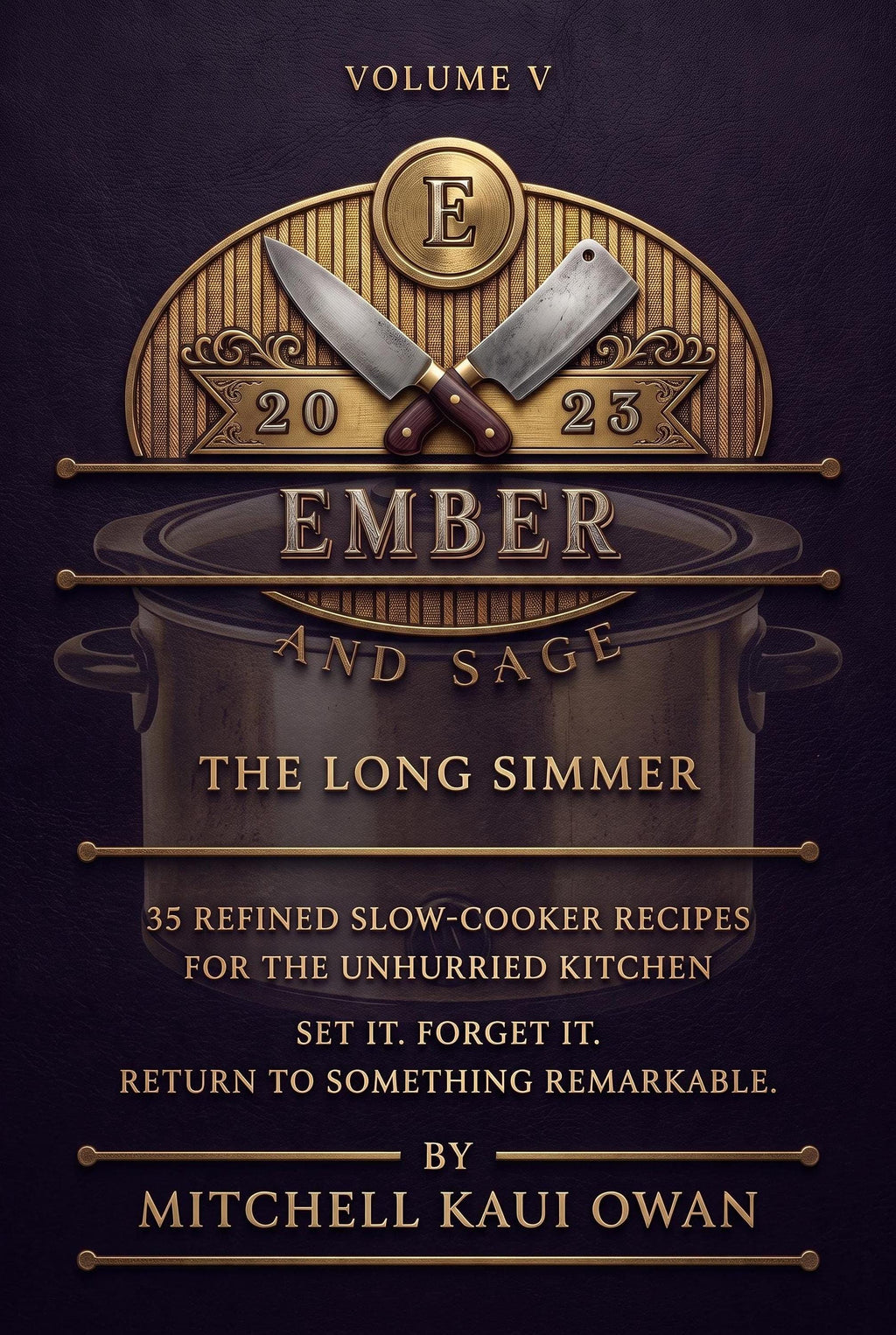 Dark purple and gold Ember and Sage Volume V: The Long Simmer cookbook cover featuring crossed cleavers, a cooking pot, and text for 35 slow-cooker recipes.